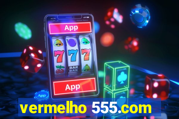 vermelho 555.com
